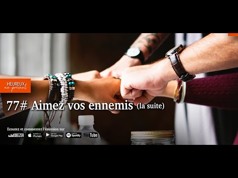 77# Aimez vos ennemis - suite