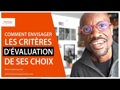 Comment envisager les critères d&#039;évaluation de ses choix ?