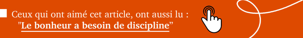 Ceux qui ont aimé cet article ont aussi lu "Le bonheur a besoin de discipline"