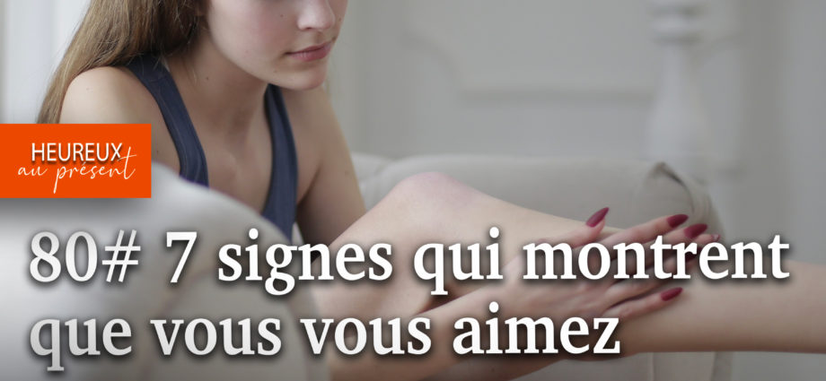 7 signes qui montrent que vous vous aimez. Où en -etes-vous ?