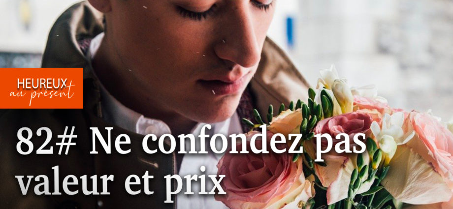 Ne confondez pas valeur et prix, surtout pas