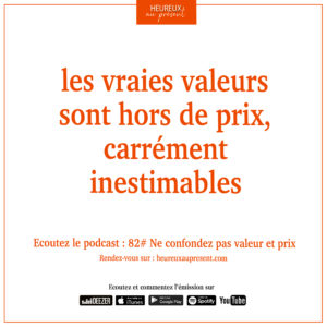 Les vraies valeurs sont hors de prix, carrément inestimables