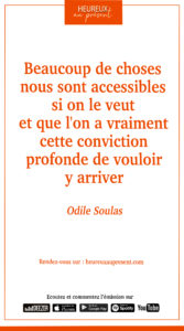 Beaucoup de choses nous sont accessibles si on le veut et que l'on a vraiment cette conviction profonde de vouloir y arriver