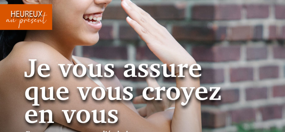 Je vous assure que vous croyez en vous