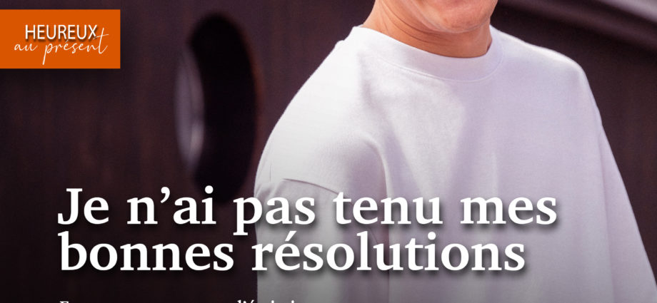 je n'ai pas tenu mes bonnes résolutions